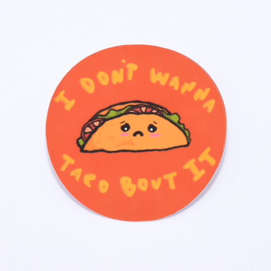"I Don't Wanna Taco Bout It" round sticker